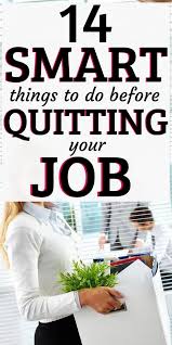 14 Smart Things You Should Do Before Quitting Your Job Job Advice Job Career Quitting Job