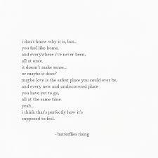 I Don T Know Why It Is But You Feel Like Home And Everywhere I Ve Never Been All At Once It Do Be Yourself Quotes How Are You Feeling Love Yourself Quotes