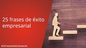 Psicoactiva › artículos de psicología › frases › desarrollo y autoayuda. 25 Frases De Exito Empresarial Top Todostartups