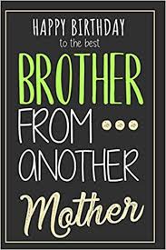 A male friend who you know very well and have a very good relationship with: Brother From Another Mother Original Birthday Gift For Your Best Friend Notebook With Blank Lined Pages Best Way To Say Happy Birthday To Your Brotha From Anotha Motha Publishing David