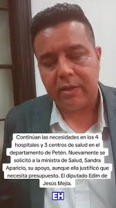Edin de Jesus Diputado de #Petén solicita apoyo y solidaridad para mejorar  hospitales y área de salud en Petén., Las necesidades en tema de salud son  emergentes y se necesita atención puntual. El ...