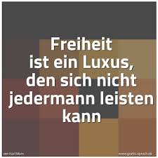 Spruch Freiheit Ist Ein Luxus Den Sich Nicht J Und Weitere Spruche Zitate Und Weisheiten Gratis Spruch De