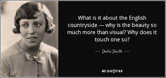 Dodie Smith Quote What Is It About The English Countryside Why Is