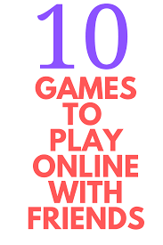 10 Games To Play Online With Friends Games To Play Play Online Virtual Party