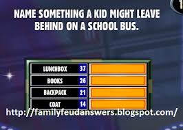 Facebook Family Feud Answers Name Something A Kid Might Leave Behind On A School Bus Family Feud Game Family Feud Answers Family Feud Game Questions