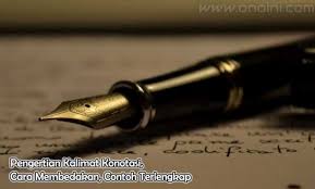 Kalimat konotasi ialah kalimat yang mempunyai makna eksplisit atau makna yang bukan sebetulnya seperti yang tertulis pada kalimat. Pengertian Kalimat Konotasi Cara Membedakan Contoh Terlengkap
