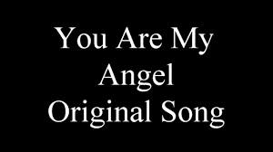 You Are My Angel Original Song Youtube