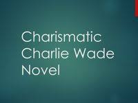 Sekarang saya akan membagikan ebook atau cerita, kisah, buku yang lengkap atau komplittentang serial yang satu ini. Charismatic Charlie Wade Complete Novel Chapters Free Online Charismatic You Are The Father Novels