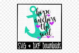 Download Free Anchor Svg Hope Anchors The Soul Cut File Crafter Hope Anchors The Soul Svg Free Clipart 5716793 Pinclipart