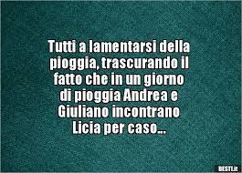Tutti A Lamentarsi Della Pioggia Trascurando Ilfatto Che Citazioni Divertenti Humor Sarcastico Immagini Divertenti
