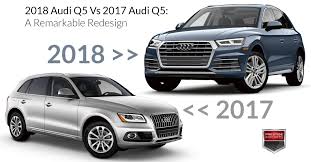 2018 audi q5 vs 2017 audi q5 a remarkable redesign