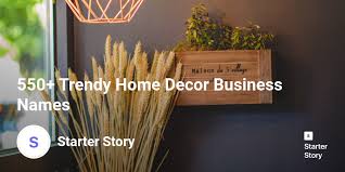 Generate name ideas, check availability, hold name contests. 550 Trendy Home Decor Business Names Starter Story