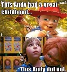 Toy Story Andy Had A Great Childhood Child S Play Andy Did Not Funny Meme Pictures Horror Movies Memes Funny Memes