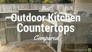 Their advantage is that they resist stains and weather and do not require a. Best Outdoor Kitchen Countertops Compared Countertop Specialty