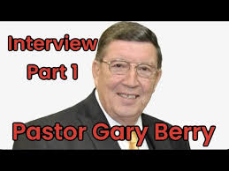 Interview with Pastor Gary Berry (Part 1)