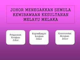 Kerajaan ini didirikan oleh parameswara, kemudian mencapai puncak kejayaan pada abad ke 15 dengan menguasai jalur pelayaran selat melaka. Johor Menegakkan Semula Kewibawaan Kesultanan Melayu Melaka Ppt Download
