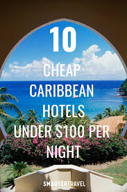9 Cheap Caribbean Hotels For Under 100 Per Night Caribbean Hotels Cheap Caribbean Caribbean