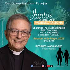 Queridos Hijos, este próximo Sábado 31 de Mayo, 2025 estaré en Phoenix,  Arizona en la Conferencia para Parejas "Juntos para Siempre" a llevarse  acabo en la Iglesia St. Daniel The Prophet en