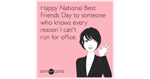 Best friend day card templates by canva. Happy National Best Friends Day To Someone Who Knows Every Reason I Can T Run For Office Friendship Ecard
