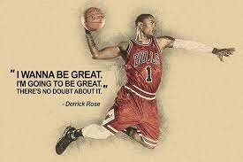 Derrick Rose I Wanna Be Great Quotes Nba Basketball Sayings Poster Basketball Quotes Derrick Rose Quotes Basketball Quotes Inspirational