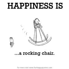 Advantages of a traditional rocking chair include expense and durability. Happiness Is A Rocking Chair Funny Happy