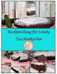 schoko zucchinikuchen backmischung rezept zucchini kuchen backmischung kuchen