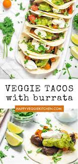 Roasted Veggie Tacos With Burrata Recipe Vegetarian Mexican Recipes Veggie Tacos Veggies