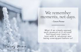 We do not remember days we remember moments. We Remember Moments Not Days Living Moxie