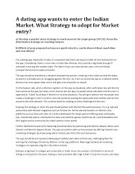 This shows that you actually read what the other person wrote , and are interested in their hobbies/interests (like if a person says they're really into hiking, can ask how often they go hiking, or what's the best hiking spot they've been to). Market Entry Strategy For A Dating App In India