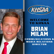 The Kentucky High School Athletic Association introduces an addition to its  Executive Staff today with the hiring of Louisville native Brian Milam from  WKYT-TV in Lexington as its Communications and Media Relations