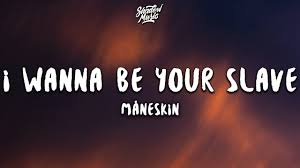 E'cause you can be the beauty. Maneskin I Wanna Be Your Slave Lyrics Testo Eurovision 2021 Youtube