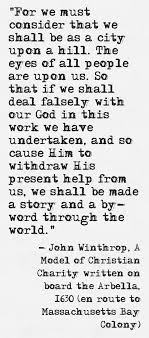 For We Must Consider That We Shall Be As A City Upon A Hill The Eyes Of All People Are Upon Us So Wise Inspirational Quotes Christian Charities Sweet Quotes
