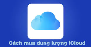 Hướng dẫn mua dung lượng iCloud cho iPhone, iPad mới nhất