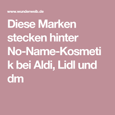 Kg stiftsbergstraße 1 74172 neckarsulm: Diese Marken Stecken Hinter No Name Kosmetik Bei Aldi Lidl Und Dm Wunderweib Lidl Aldi Kosmetik