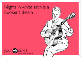 An adulterous woman or a curse, prov. Nights In White Satin Is A Hooker S Dream Apology Ecard