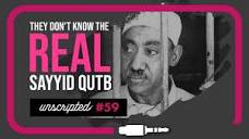 They don't know the REAL Sayyid Qutb | Dr Adil Salahi | Unscripted ...