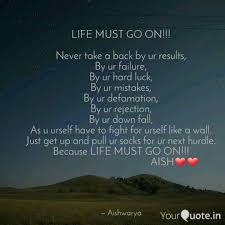 The wisdom of life transcends our wisdoms; Life Must Go On Never Quotes Writings By Vinarya 1810 Yourquote