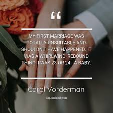 Browse top 43 famous quotes and sayings about rebound by most favorite authors. My First Marriage Was Totally U Carol Vorderman About Marriage