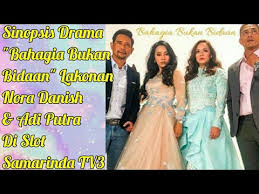 Start by marking bahagia bukan bidaan as want to read Sinopsis Drama Bahagia Bukan Bidaan Lakonan Nora Danish Adi Putra Di Slot Samarinda Tv3 Youtube