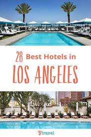 28 Best Hotels In Los Angeles 3 4 Los Angeles Hotels Best Hotels Los Angeles Vacation