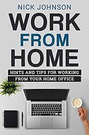 Work from home jobs have become extremely popular. Work From Home Hints And Tips For Working From Your Home Office Home Office Productivity Entrepreneur English Edition Ebook Johnson Nick Amazon De Kindle Shop