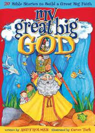 My Great Big God 20 Bible Stories To Build A Great Big Faith By Andy Holmes