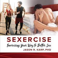SEXERCISE: Exercising Your Way to Better Sex: Amazon.co.uk: Jason Karp:  9781098303556: Books