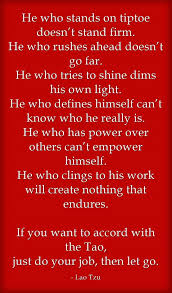 Are there any more quotes from the tao te ching that you'd like to cover? He Who Stands On Tiptoe Doesn T Stand Firm He Who Rushes Ahead Lao Tzu Quotes Wisdom Quotes Quotes