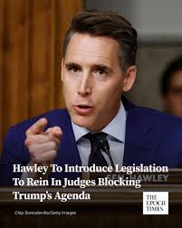 District Court judges have issued record numbers of national injunctions  against the Trump administration—a dramatic abuse of judicial authority,”  Hawley wrote