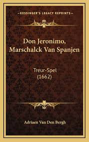 Hulp nodig met het vinden van spanjen? Don Jeronimo Marschalck Van Spanjen Treur Spel 1662 Amazon De Bergh Adriaen Van Den Fremdsprachige Bucher