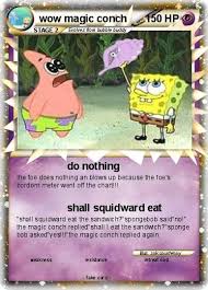 The magic conch shell is a toy used by spongebob and patrick to answer their questions. Pokemon Wow Magic Conch