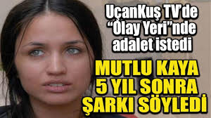 Kahramanmaraş aile ve sosyal politikalar i̇l müdürü mutlu kaya, anadolu ajansı (aa). Mutlu Kaya 5 Yil Sonra Sarki Soyledi Ucankus