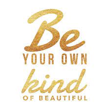 Be Your Own Kind Of Beautiful It All Starts With Being Comfortable In Your Own Skin And If You Need Help Be Your Own Kind Of Beautiful Skin Skins Quotes
