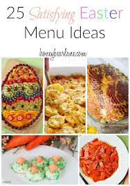 25 Satisfying Easter Menu Ideas Easter Side Dishes Easter Brunch Menu Easter Lunch